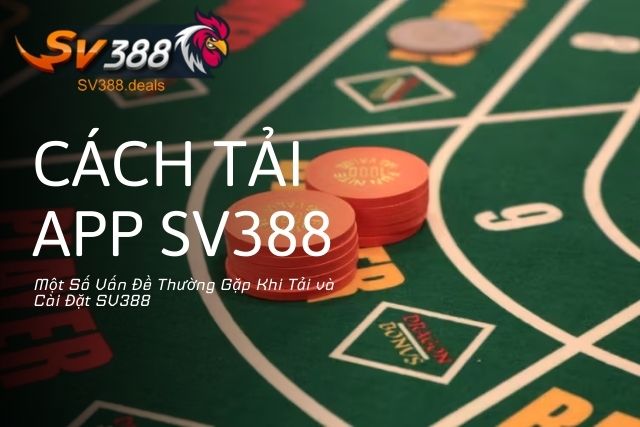 Một Số Vấn Đề Thường Gặp Khi Tải và Cài Đặt SV388