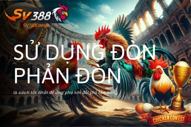 Sử dụng đòn phản đòn là cách tốt nhất để ứng phó khi đối thủ